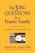 The Three Big Questions for a Frantic Family - A Leadership Fable ... About Restoring Sanity to the Most Important Organization in Your Life