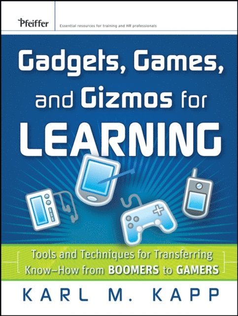 Karl M. Kapp - Gadgets, Games and Gizmos for Learning, E-bok