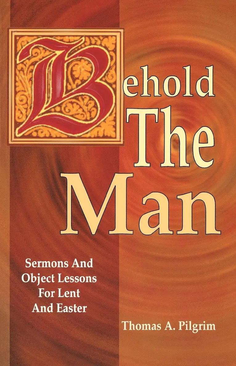 Thomas A Pilgrim - Behold the Man, Häftad. Tillgänglighet: Lägg i varukorg