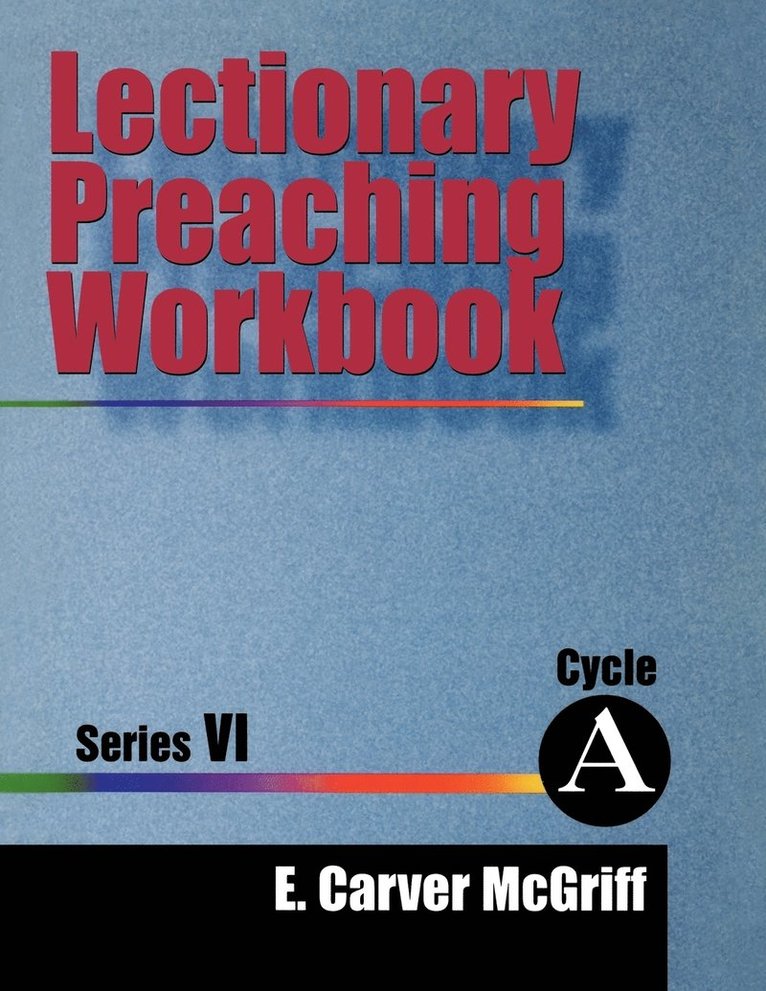E. Carver McGriff - Lectionary Preaching Workbook, Series VI, Cycle a, Häftad