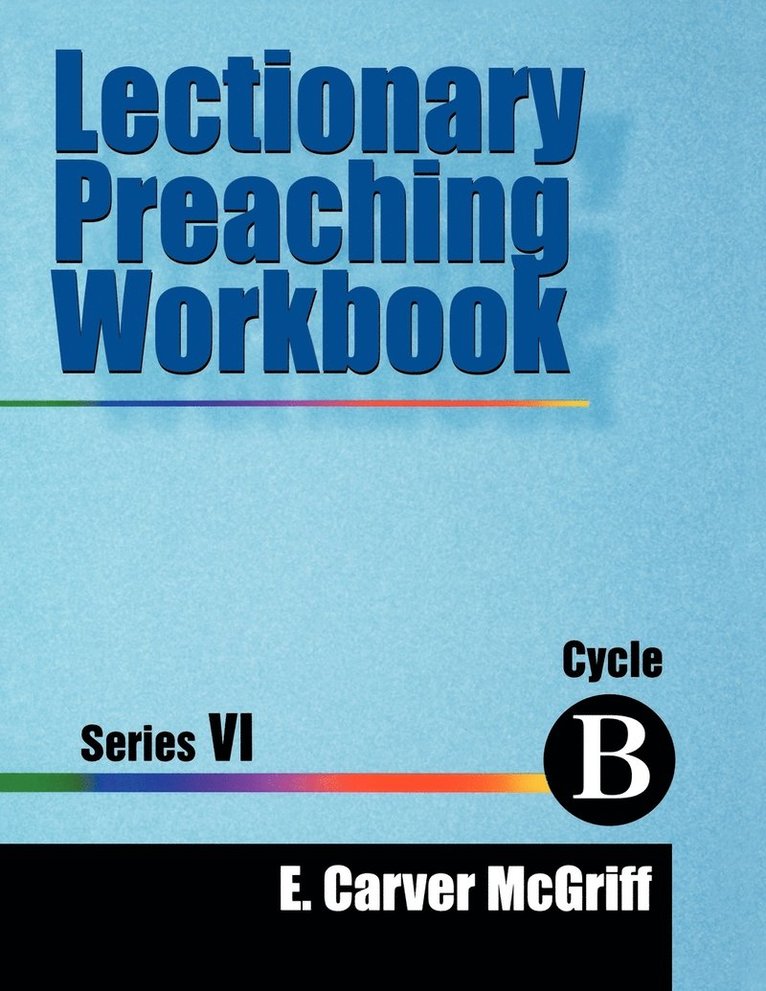 E Carver McGriff - Lectionary Preaching Workbook, Series VI, Cycle B, Häftad