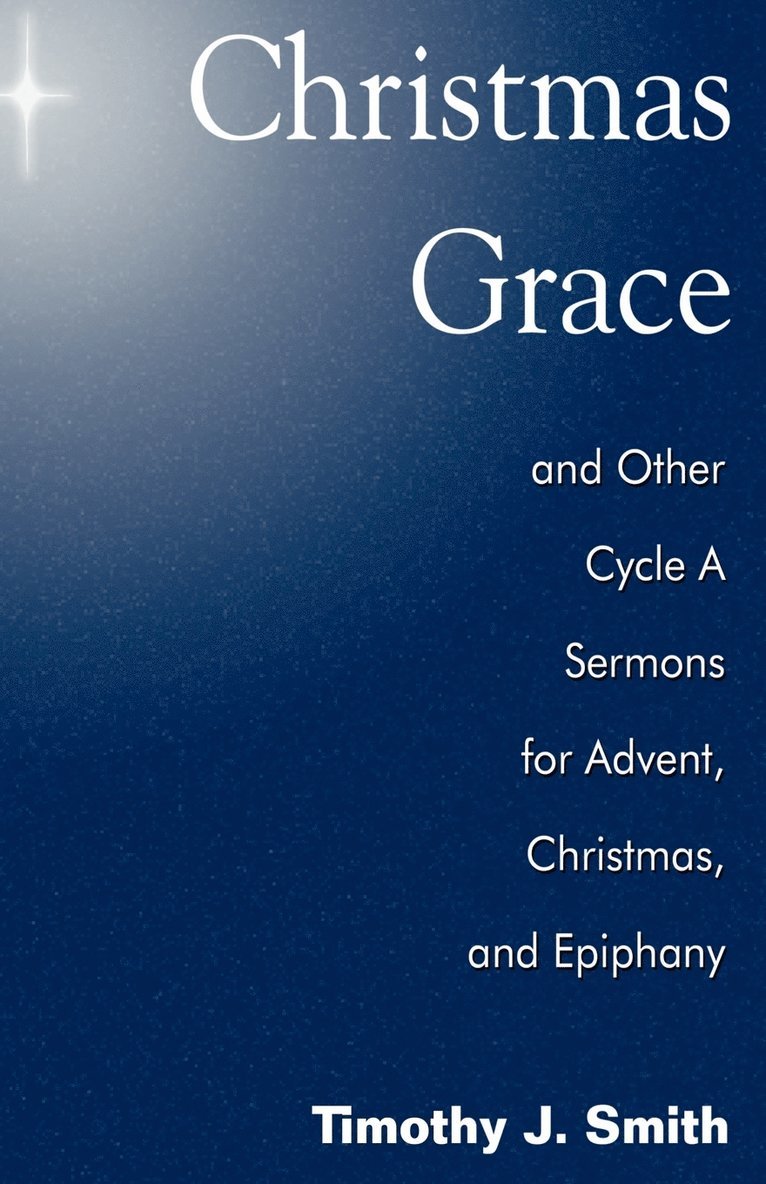 Timothy J Smith - Christmas Grace and Other Cycle a Sermons for Advent/Christmas/Epiphany, Häftad