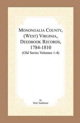 Rick Toothman - Monongalia County, (West) Virginia, Deed Book Records, 1784-1810 (Old Series Volumes 1-4), Häftad. Tillgänglighet: Lägg i varukorg