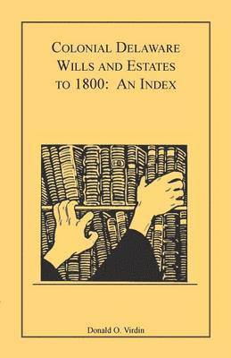 Donald O Virdin - Colonial Delaware Wills and Estates to 1800, Häftad. Tillgänglighet: Lägg i varukorg
