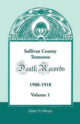 Eddie M Nikazy - Sullivan County, Tennessee Death Records, 1908-1918, Volume 1, Häftad. Tillgänglighet: Lägg i varukorg