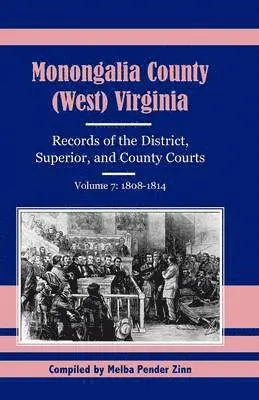 Melba Pender Zinn - Monongalia County, (West) Virginia Records of the District, Superior, and County Courts, Volume 7, Häftad. Tillgänglighet: Lägg i varukorg