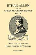 Ethan Allen and the Green-Mountain Heroes of '76, with a Sketch of the Early History of Vermont