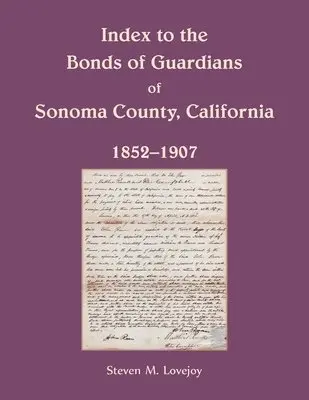 Steven Lovejoy - Index to the Bonds of Guardians of Sonoma County, California 1852-1907, Häftad. Tillgänglighet: Lägg i varukorg