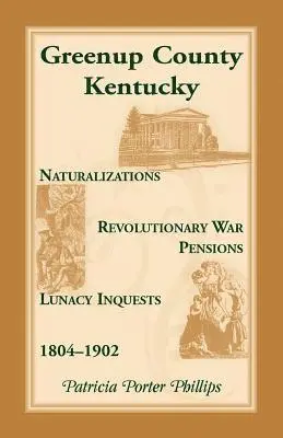Greenup County, Kentucky, Naturalizations, Revolutionary War Pensions, Lunacy Inquests, 1804-1902