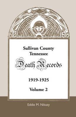 Eddie M Nikazy - Sullivan County, Tennessee Death Records, 1919-1925, Volume 2, Häftad. Tillgänglighet: Lägg i varukorg