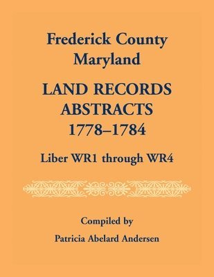 Patricia Andersen - Frederick County, Maryland Land Records Abstracts, 1778-1784, Liber WR1 Through WR4, Häftad. Tillgänglighet: Lägg i varukorg