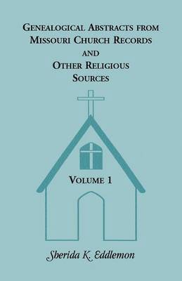 Sherida K Eddlemon - Genealogical Abstracts from Missouri Church Records and Other Religious Sources, Volume 1, Häftad. Tillgänglighet: Lägg i varukorg