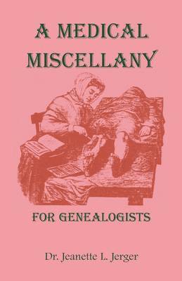 Jeanette L Jerger - Medical Miscellany for Genealogists, Häftad. Tillgänglighet: Lägg i varukorg