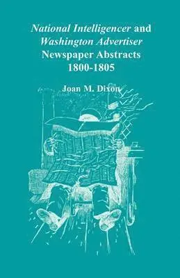 National Intelligencer and Washington Advertiser Newspaper Abstracts