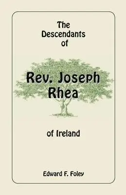 Descendants of Rev. Joseph Rhea of Ireland