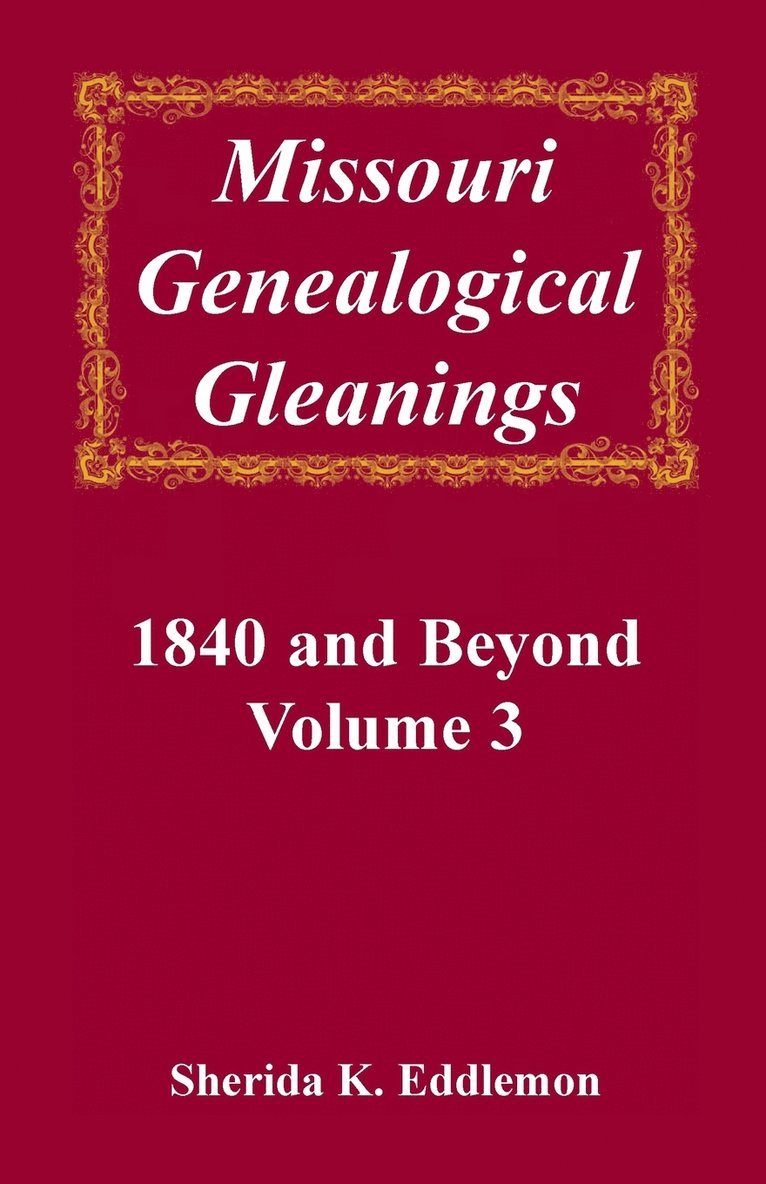 Sherida K Eddlemon - Missouri Genealogical Gleanings, 1840 and Beyond, Volume 3, Häftad. Tillgänglighet: Lägg i varukorg