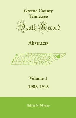 Greene County, Tennessee, Death Record Abstracts, Volume 1