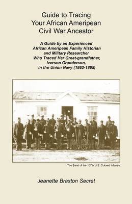 Jeanette Braxton Secret - Guide to Tracing Your African Ameripean Civil War Ancestor, Häftad. Tillgänglighet: Lägg i varukorg