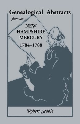 Robert Scobie - Genealogical Abstracts from the New Hampshire Mercury, 1784-1788, Inbunden