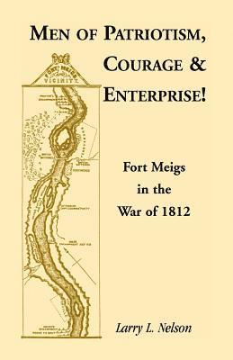 Larry L Nelson - Men of Patriotism, Courage & Enterprise! Fort Meigs in the War of 1812, Häftad. Tillgänglighet: Lägg i varukorg
