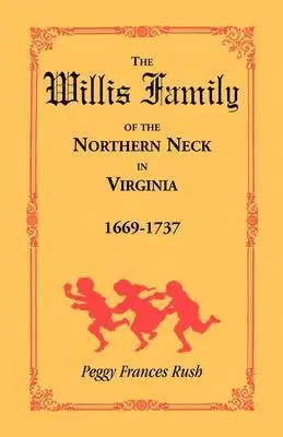 Willis Family of the Northern Neck in Virginia, 1669-1737
