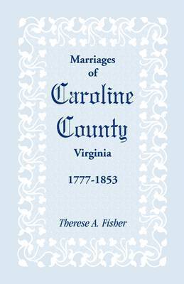 Therese a Fisher - Marriages of Caroline County, Virginia, 1777-1853, Häftad. Tillgänglighet: Lägg i varukorg
