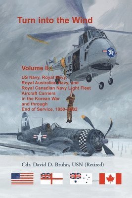 Wesley Pippenger - Turn into the Wind, Volume II. US Navy, Royal Navy, Royal Australian Navy, and Royal Canadian Navy Light Fleet Aircraft Carriers in the Korean War and through end of service, 1950-1982, Häftad