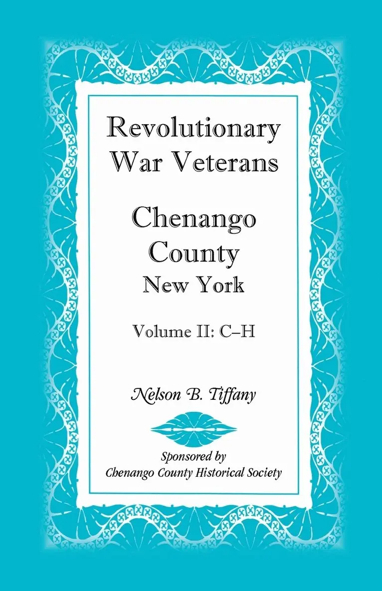Nelson B Tiffany - Revolutionary War Veterans, Chenango County, New York, Volume II, C-H, Häftad. Tillgänglighet: Lägg i varukorg