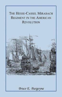 August Schmidt, Bruce E Burgoyne - Hesse-Cassel Mirbach Regiment in the American Revolution, Häftad. Tillgänglighet: Lägg i varukorg