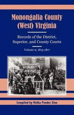 Monongalia County, (West) Virginia Records of the District, Superior, and County Courts, Volume 9