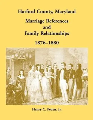 Henry C Peden - Harford County, Maryland Marriage References and Family Relationships, 1876-1880, Häftad. Tillgänglighet: Lägg i varukorg