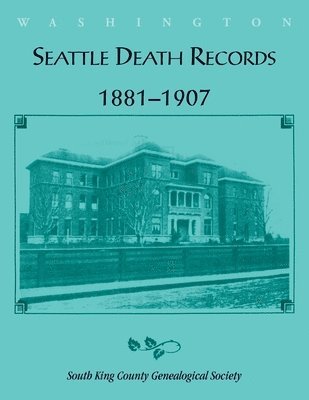 South King County Genealogical Society - Seattle Death Records 1881-1907, Häftad. Tillgänglighet: Lägg i varukorg