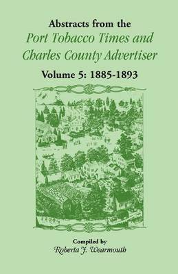 Abstracts from the Port Tobacco Times and Charles County Advertiser, Volume 5