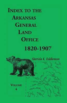 Sherida K Eddlemon - Index to the Arkansas General Land Office, 1820-1907, Volume 4, Häftad. Tillgänglighet: Lägg i varukorg
