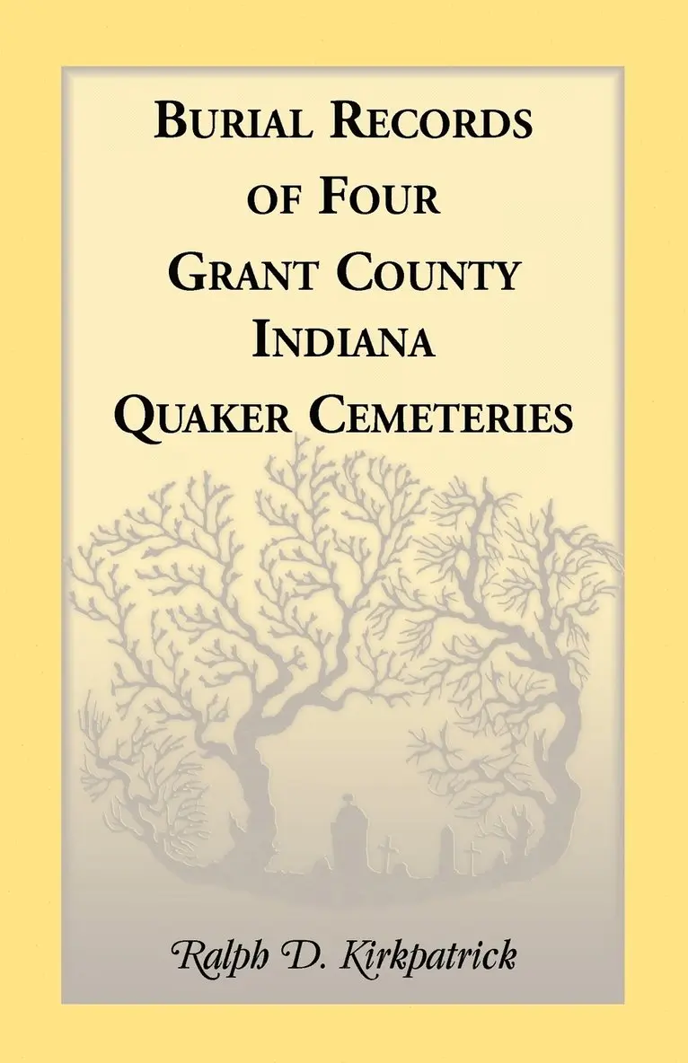Ralph D Kirkpatrick - Burial Records of Four Grant County, Indiana, Quaker Cemeteries, Häftad. Tillgänglighet: Lägg i varukorg