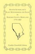 Hunter Sutherland's Slave Manumissions and Sales in Harford County, Maryland, 1775-1865