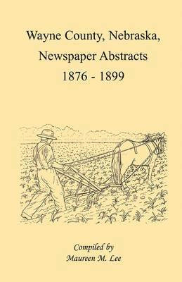 Wayne County, Nebraska Newspaper Abstracts, 1876-1899