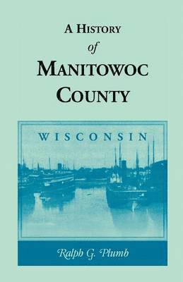 Ralph G Plumb - History of Manitowoc County (Wisconsin), Häftad