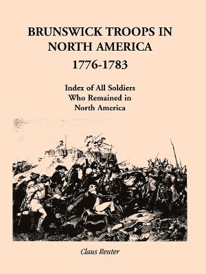 Claus Reuter, Charles Reuter - Brunswick Troops in North America, 1776-1783, Häftad. Tillgänglighet: Lägg i varukorg