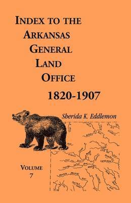 Sherida K Eddlemon - Index to the Arkansas General Land Office 1820-1907, Volume 7, Häftad. Tillgänglighet: Lägg i varukorg