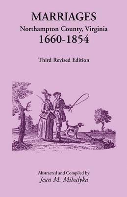 Marriages, Northampton County, Virginia, 1660-1854, Third Revised Edition