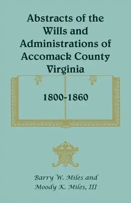 Barry W Miles, Moody K Miles III - Abstracts of the Wills and Administrations of Accomack County, Virginia, 1800-1860, Häftad. Tillgänglighet: Lägg i varukorg