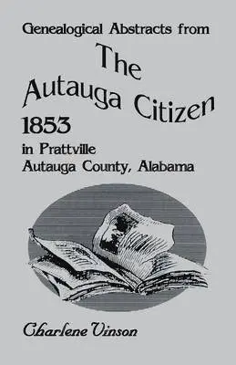 Charlene Vinson - Genealogical Abstracts from the Autauga Citizen, 1853, in Prattville, Autauga County, Alabama, Häftad. Tillgänglighet: Lägg i varukorg