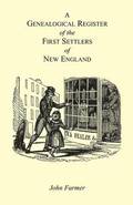 A Genealogical Register of the First Settlers of New England Containing An Alphabetical List Of The Governours, Deputy Governours, Assistants or Counsellors, And Ministers of The Gospel In The