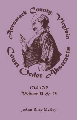 Joann Riley McKey - Accomack County, Virginia Court Order Abstracts, Volumes 12 and 13, Häftad. Tillgänglighet: Lägg i varukorg