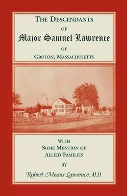 Descendants of Major Samuel Lawrence of Groton, Massachusetts, with Some Mention of Allied Families