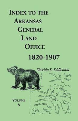 Sherida K Eddlemon - Index to the Arkansas General Land Office 1820-1907, Volume 8, Häftad. Tillgänglighet: Lägg i varukorg
