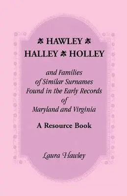 Laura Hawley - Hawley, Halley, Holley and Families of Similar Surnames Found in the Early Records of Maryland and Virginia Whose Descendants Migrated to Alaska, Arka, Häftad. Tillgänglighet: Lägg i varukorg
