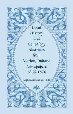 Ralph D Kirkpatrick - Local History and Genealogy Abstracts from Marion, Indiana, Newspapers, 1865-1870, Häftad. Tillgänglighet: Lägg i varukorg