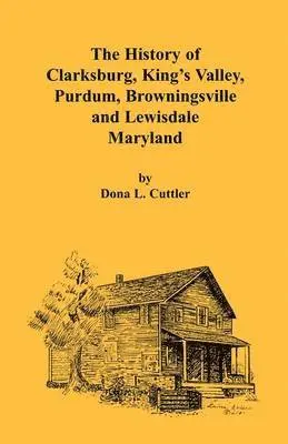Dona L Cuttler - History of Clarksburg, King's Valley, Purdum, Browningsville and Lewisdale [Maryland], Häftad. Tillgänglighet: Lägg i varukorg